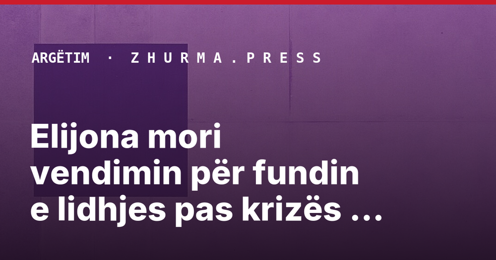 Elijona mori vendimin për fundin e lidhjes pas krizës së nisur në gusht