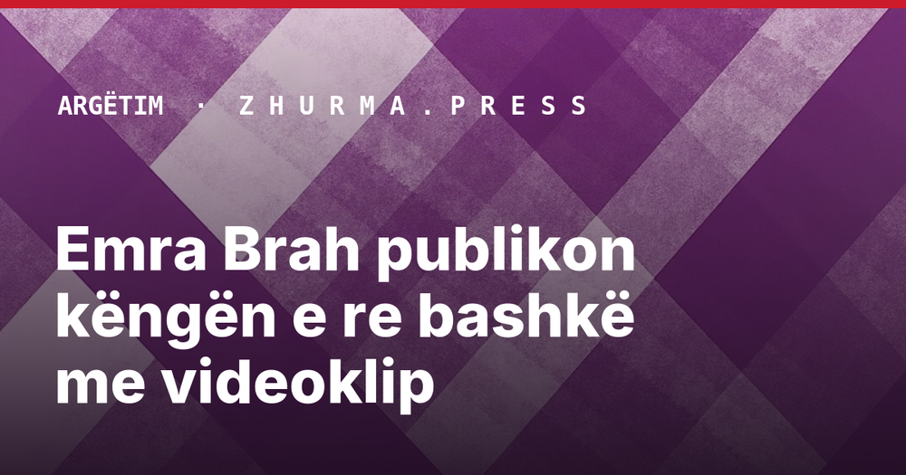 Emra Brah publikon këngën e re bashkë me videoklip