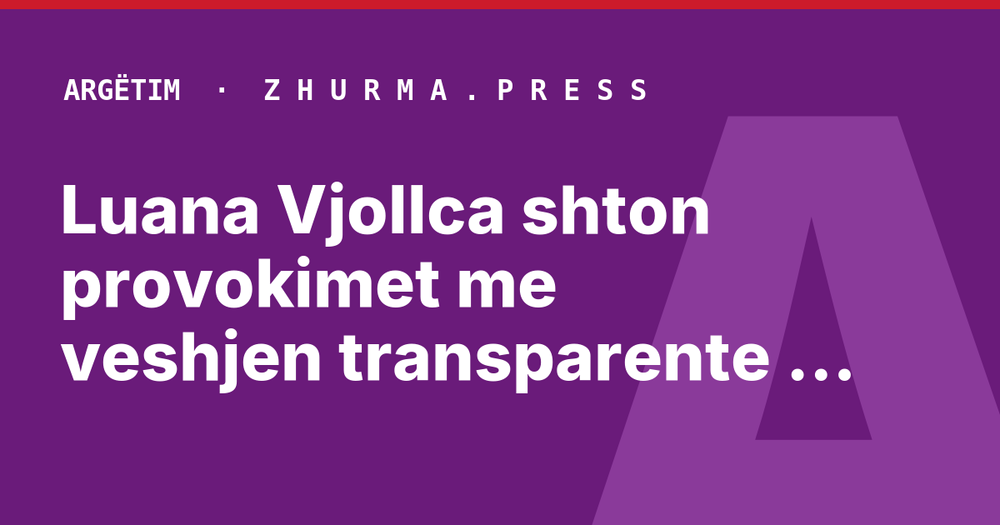 Luana Vjollca shton provokimet me veshjen transparente në rrjet