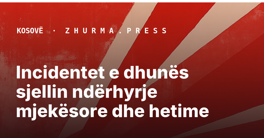 Incidentet e dhunës sjellin ndërhyrje mjekësore dhe hetime