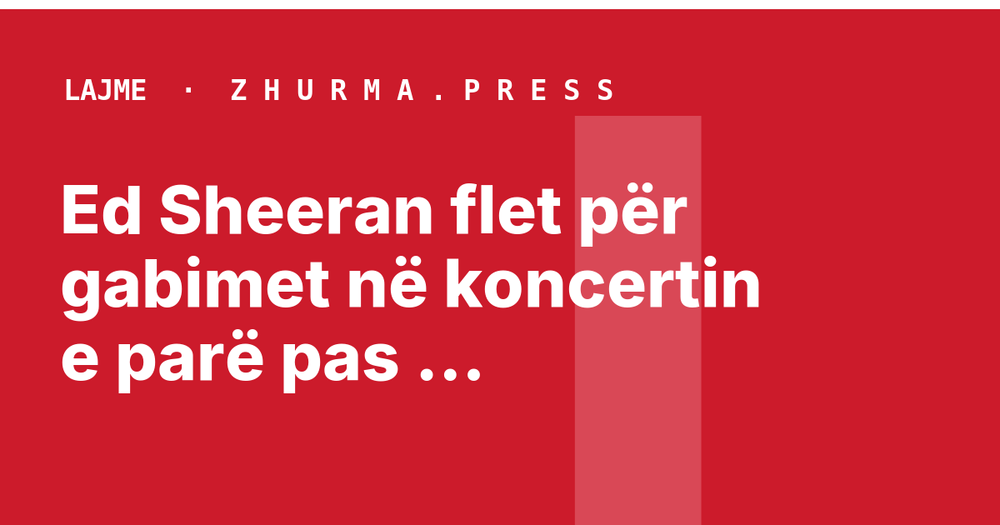 Ed Sheeran flet për gabimet në koncertin e parë pas polemikave