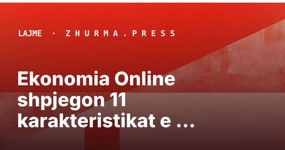 Ekonomia Online shpjegon 11 karakteristikat e njerëzve të fuqishëm