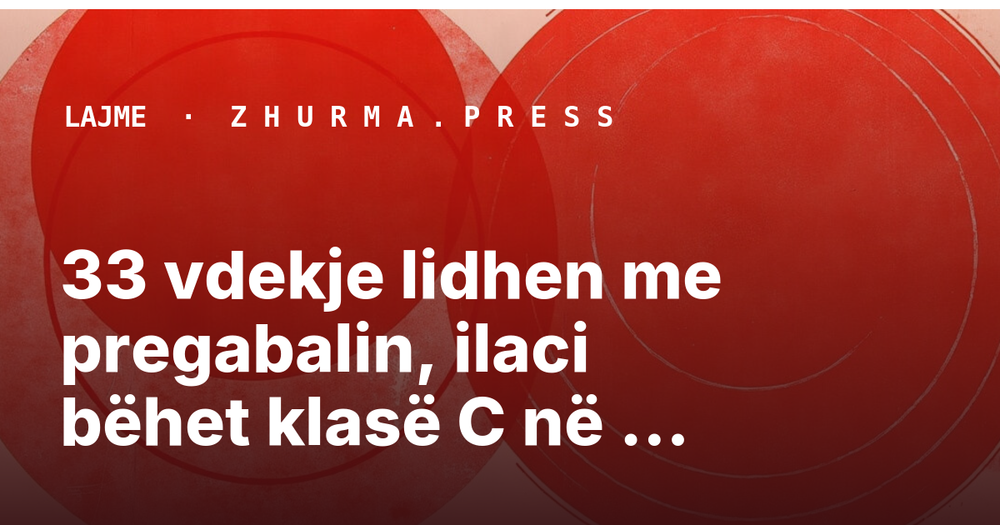 33 vdekje lidhen me pregabalin, ilaci bëhet klasë C në Irlandën e Veriut