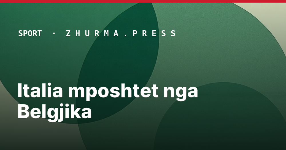 Italia mposhtet nga Belgjika
