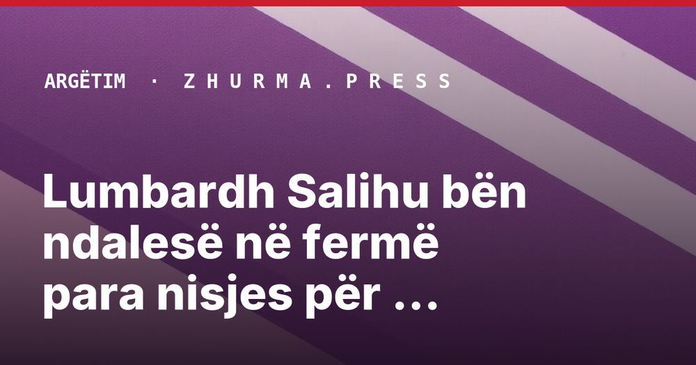 Lumbardh Salihu bën ndalesë në fermë para nisjes për Prishtinë