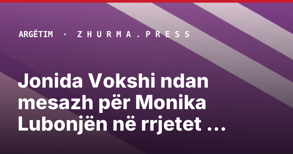 Jonida Vokshi ndan mesazh për Monika Lubonjën në rrjetet sociale