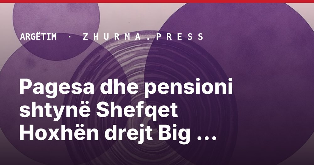 Pagesa dhe pensioni shtynë Shefqet Hoxhën drejt Big Brother Kosova