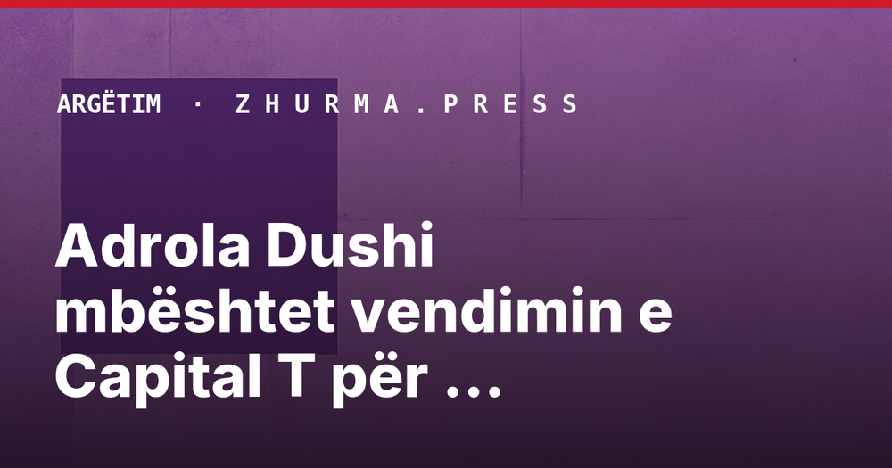 Adrola Dushi mbështet vendimin e Capital T për shkëputje nga koncertet
