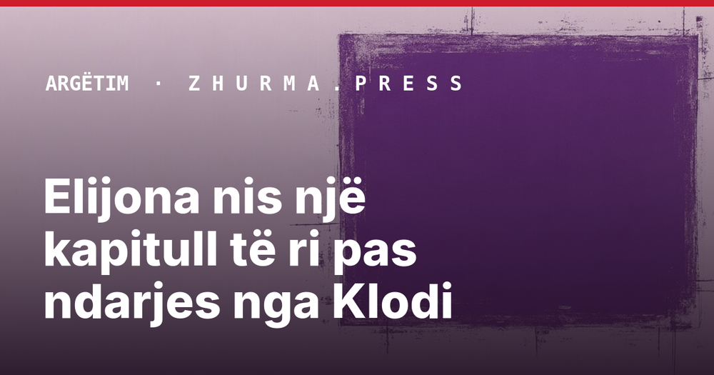 Elijona nis një kapitull të ri pas ndarjes nga Klodi