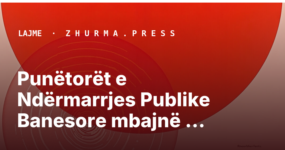 Punëtorët e Ndërmarrjes Publike Banesore mbajnë protestë