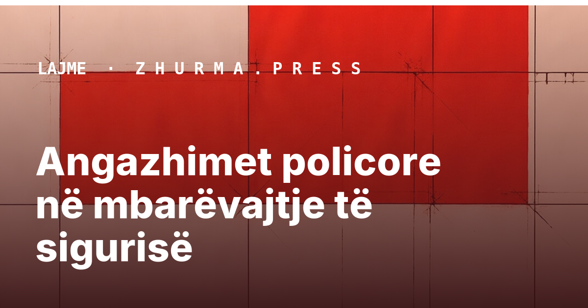 Angazhimet policore në mbarëvajtje të sigurisë