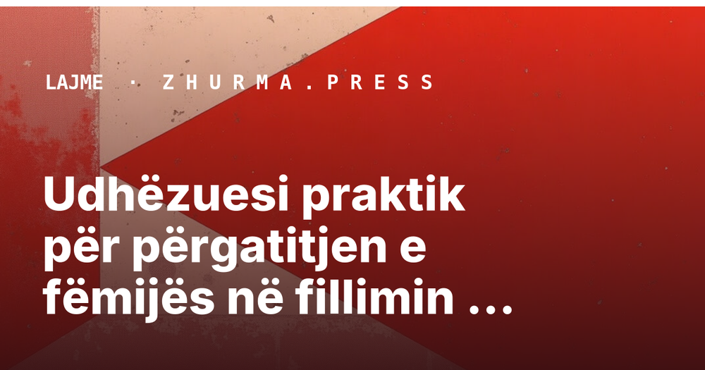Udhëzuesi praktik për përgatitjen e fëmijës në fillimin e vitit shkollor