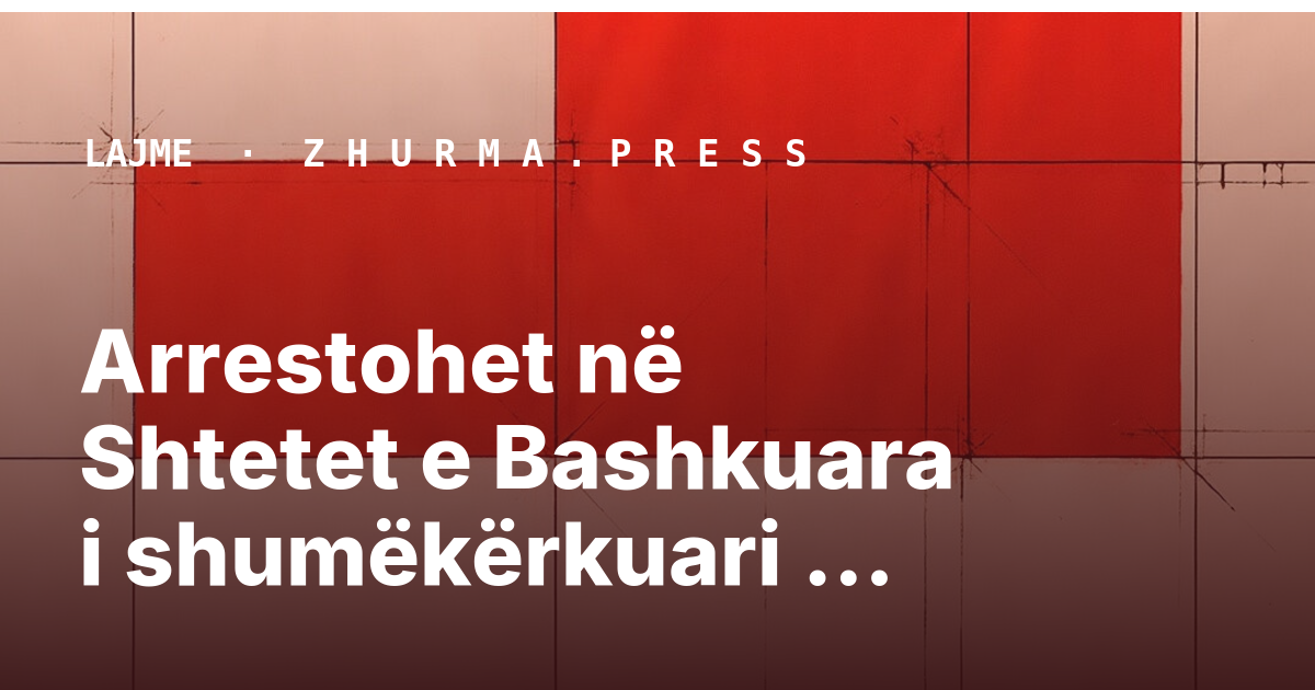 Arrestohet në Shtetet e Bashkuara i shumëkërkuari Valentin Ftoni