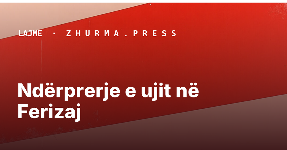 Ndërprerje e ujit në Ferizaj