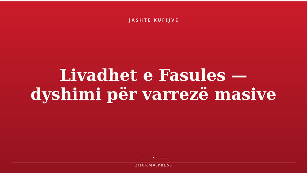 Pse rikthehen 'Livadhet e Fasules' në Serbi si dyshim për varrezë masive?