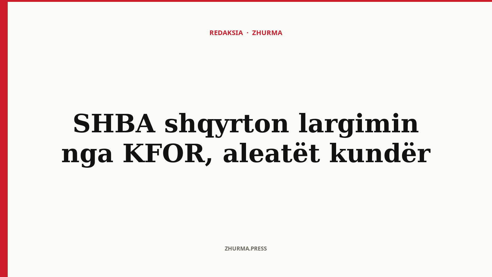 Pse kundërshtojnë aleatët largimin e SHBA-së nga KFOR-i?