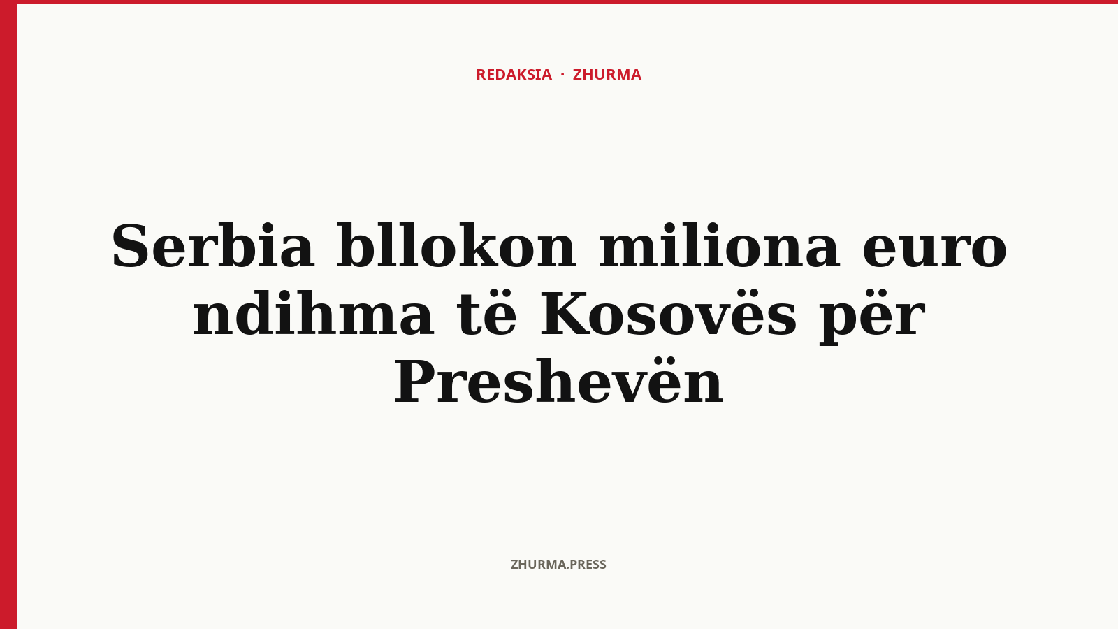 Pse Serbia po bllokon miliona euro ndihma të Kosovës për Preshevën?
