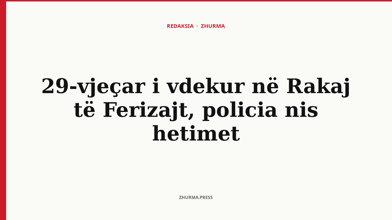 Çfarë dihet për vdekjen e 29-vjeçarit në Rakaj të Ferizajt?