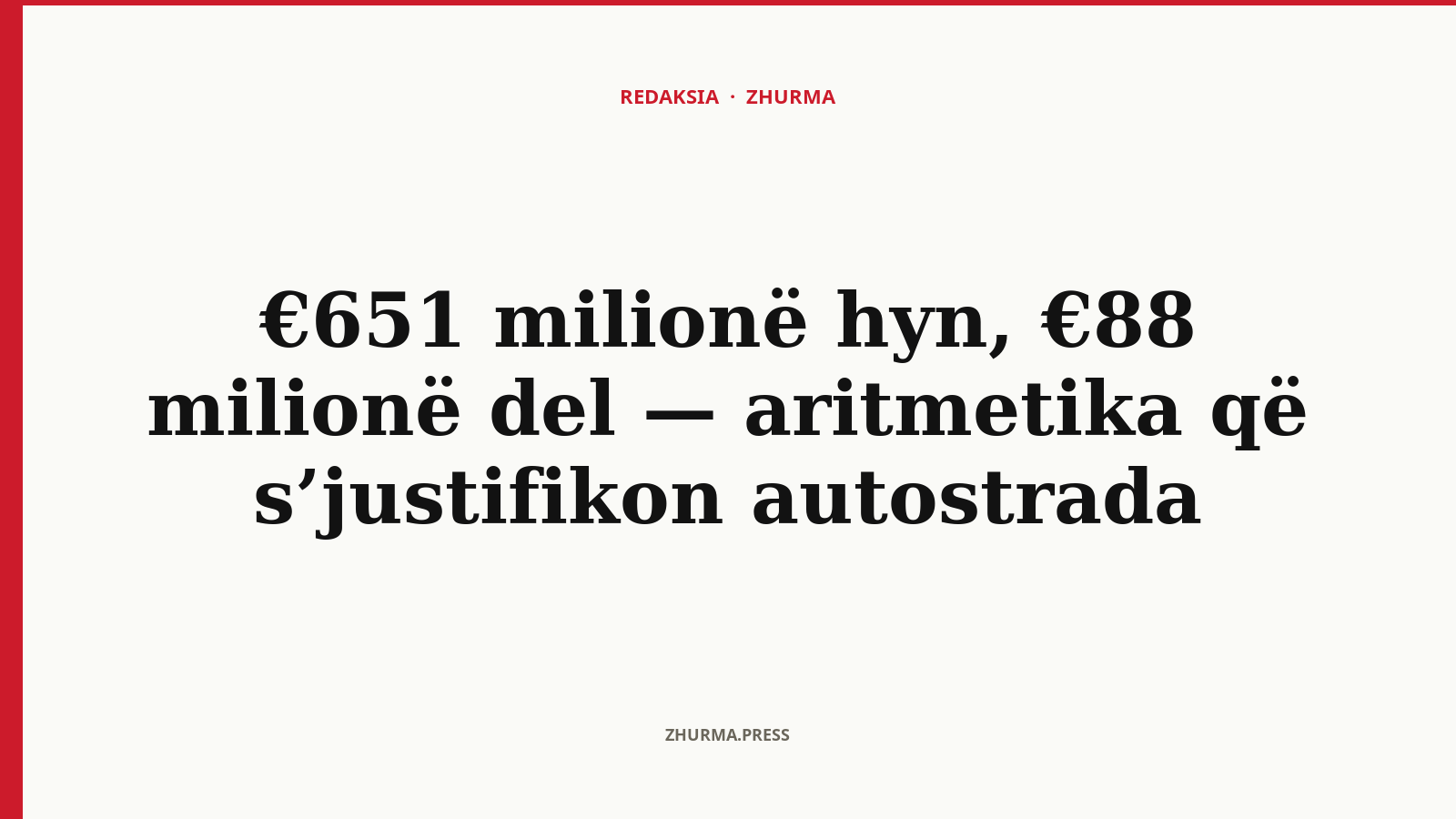 €651 milionë hyn, €88 milionë del — aritmetika që s’justifikon autostrada