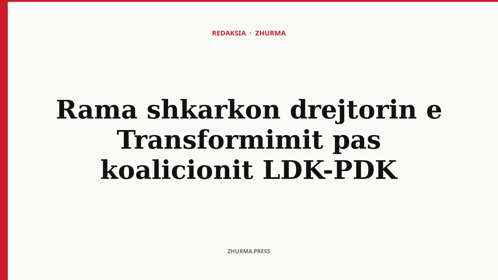 Pse Rama shkarkoi drejtorin e Transformimit pas koalicionit LDK-PDK?