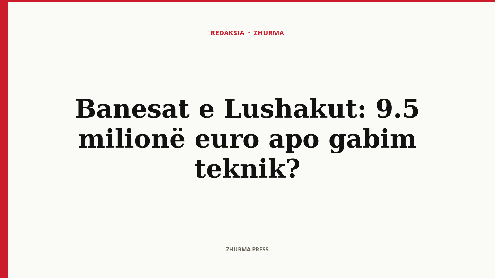 Banesat e Lushakut: 9.5 milionë euro apo gabim teknik?