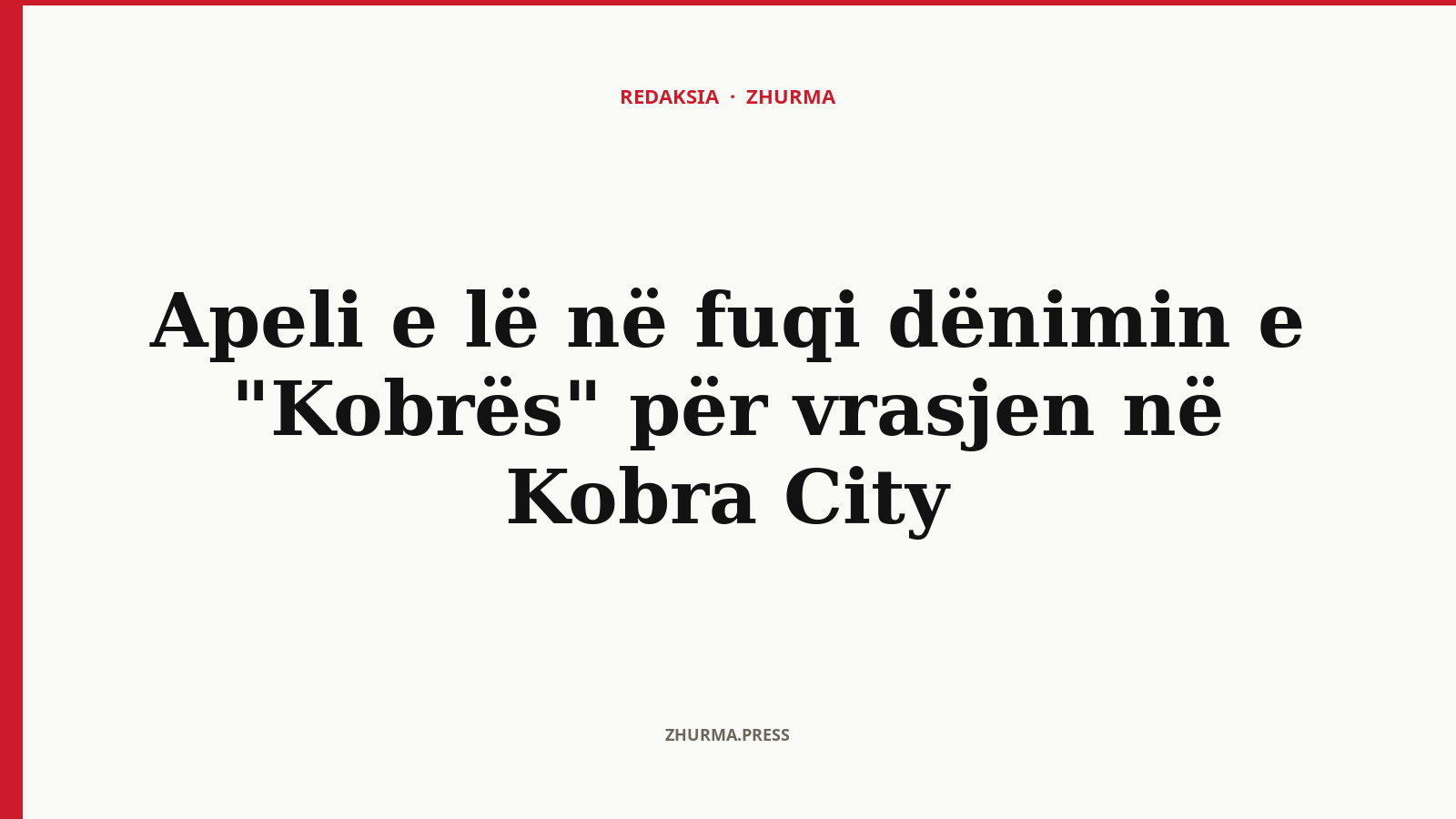 Si e ndryshoi Apeli vendimin për vrasjen në Kobra City?