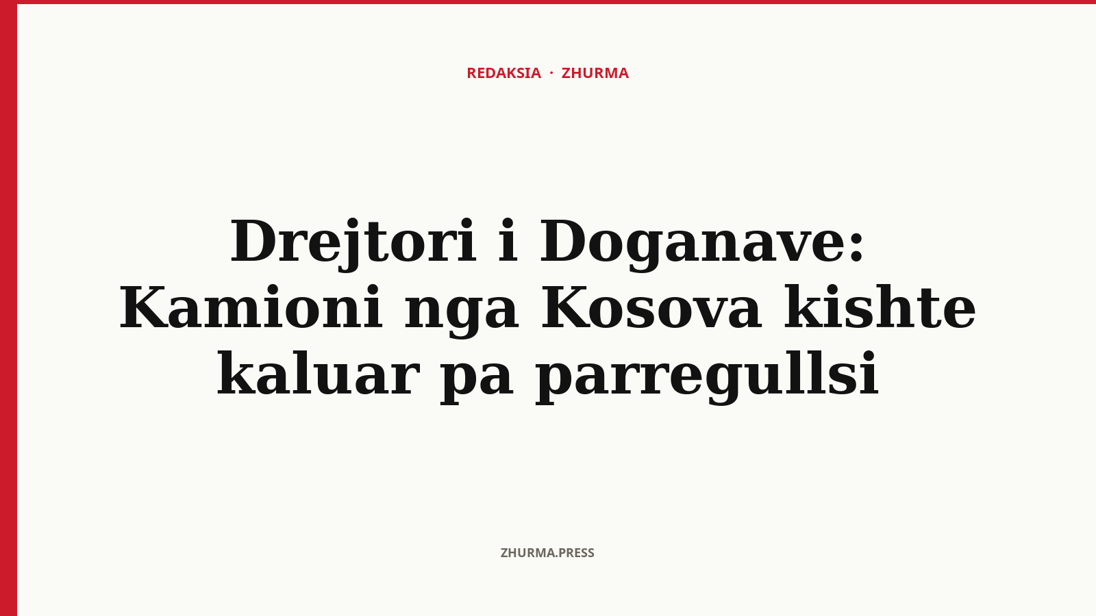 Drejtori i Doganave: Kamioni nga Kosova kishte kaluar pa parregullsi