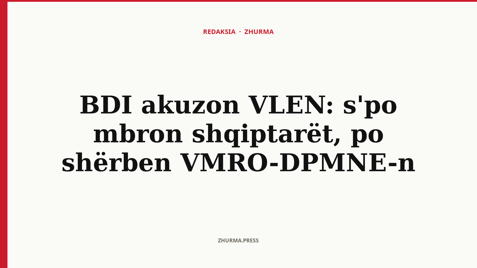 BDI akuzon VLEN: s'po mbron shqiptarët, po shërben VMRO-DPMNE-n