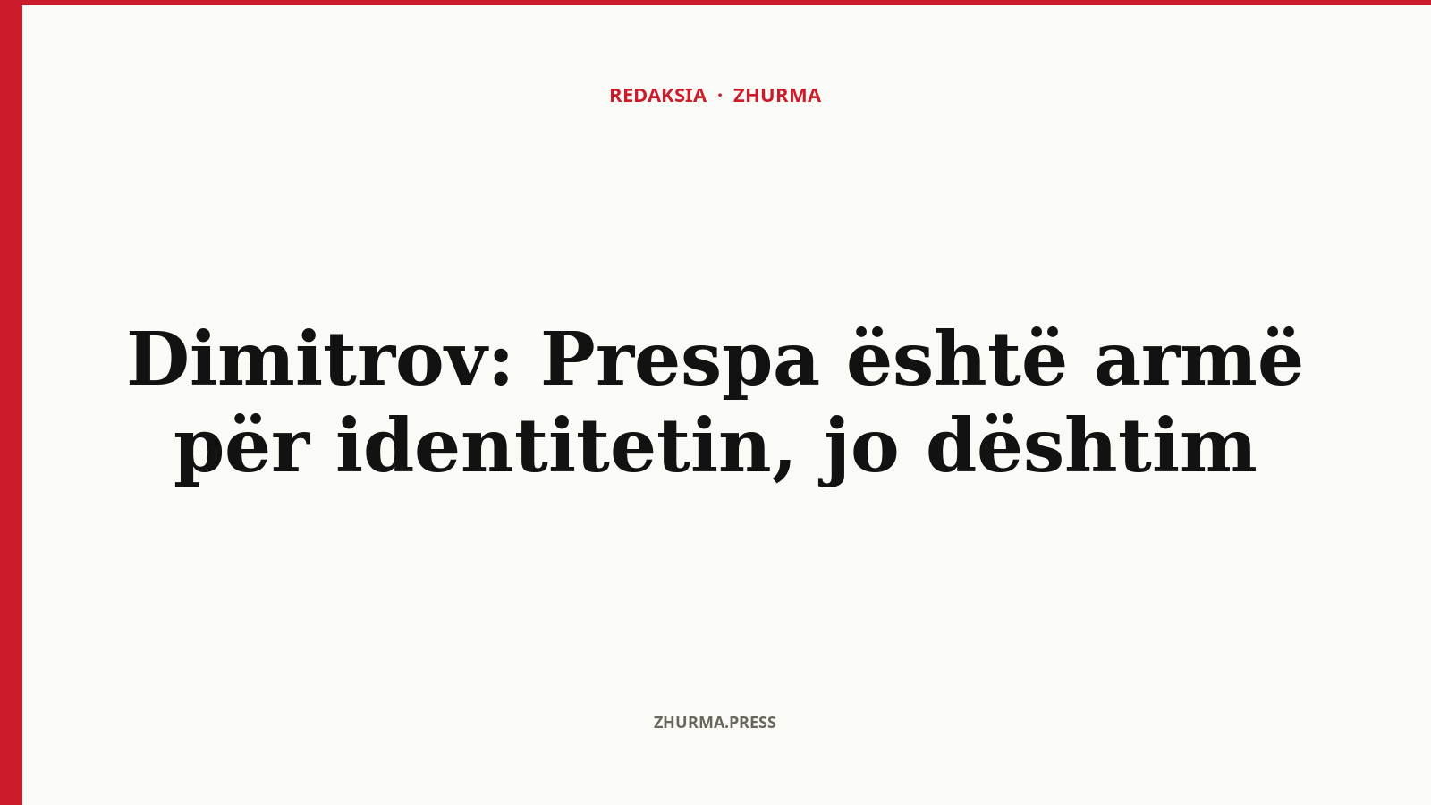 Pse Dimitrov e mbron Marrëveshjen e Prespës si armë për identitetin?