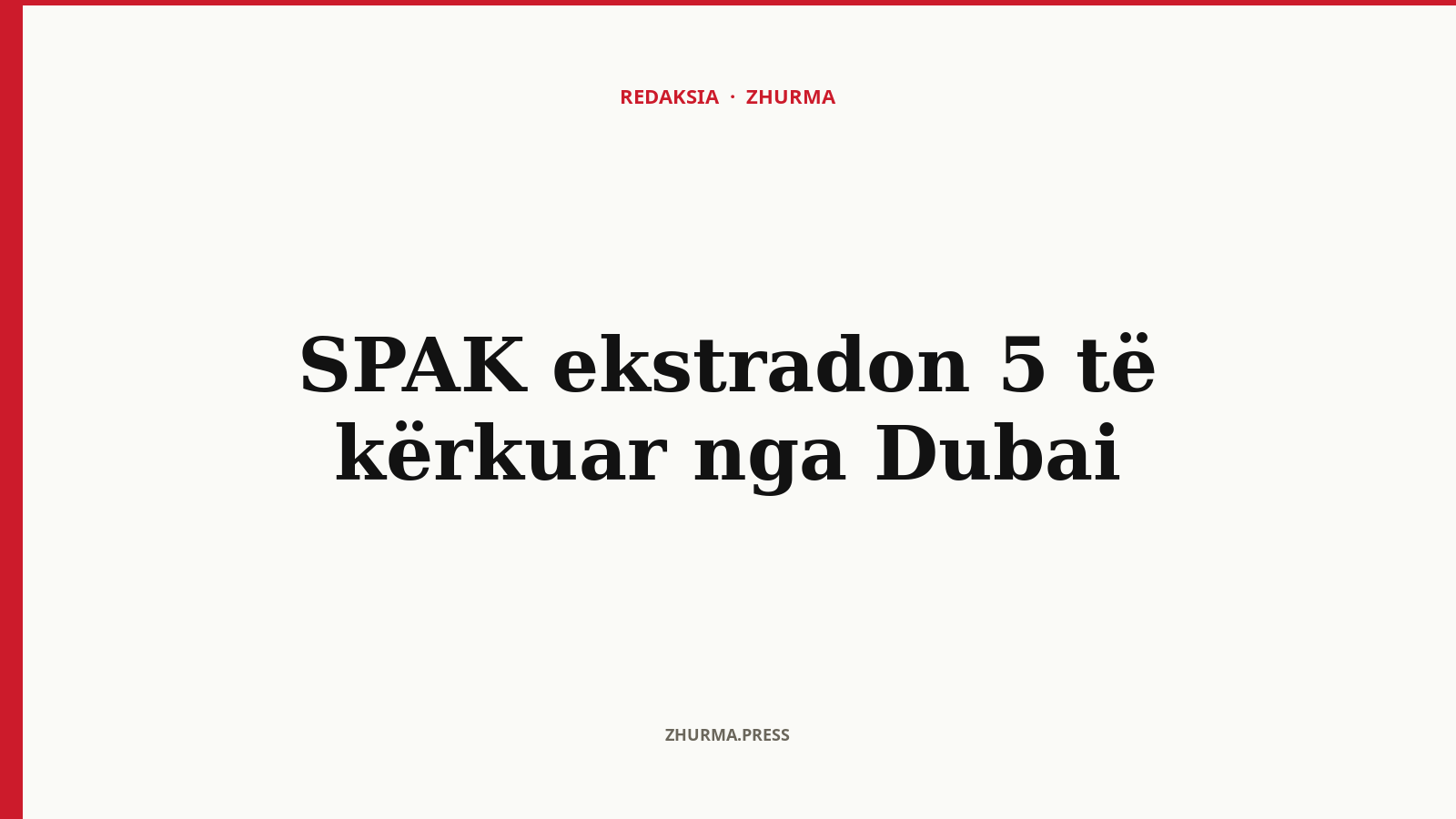 SPAK ekstradon 5 të kërkuar nga Dubai