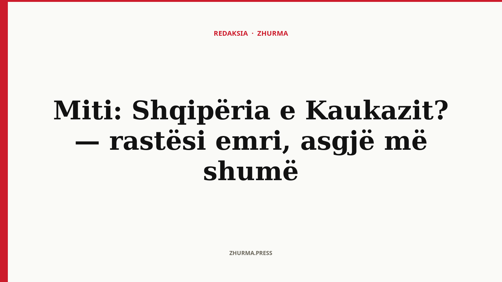 Miti: Shqipëria e Kaukazit? — rastësi emri, asgjë më shumë