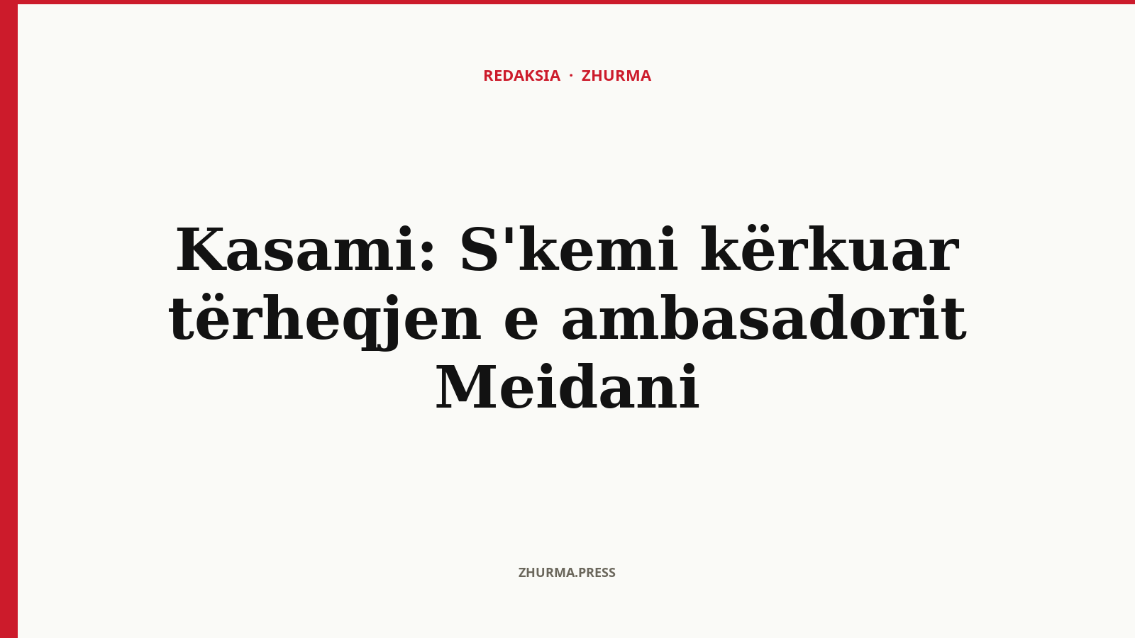 Pse i hodhi poshtë Kasami raportimet për tërheqjen e ambasadorit Meidani?