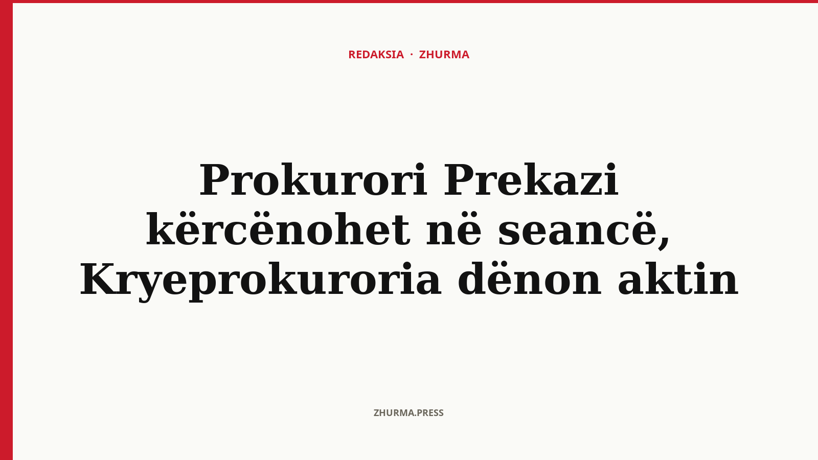 Si reagoi Kryeprokuroria pasi prokurori Prekazi u kërcënua në seancë?
