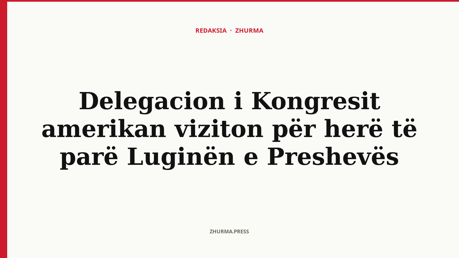 Delegacion i Kongresit amerikan viziton për herë të parë Luginën e Preshevës