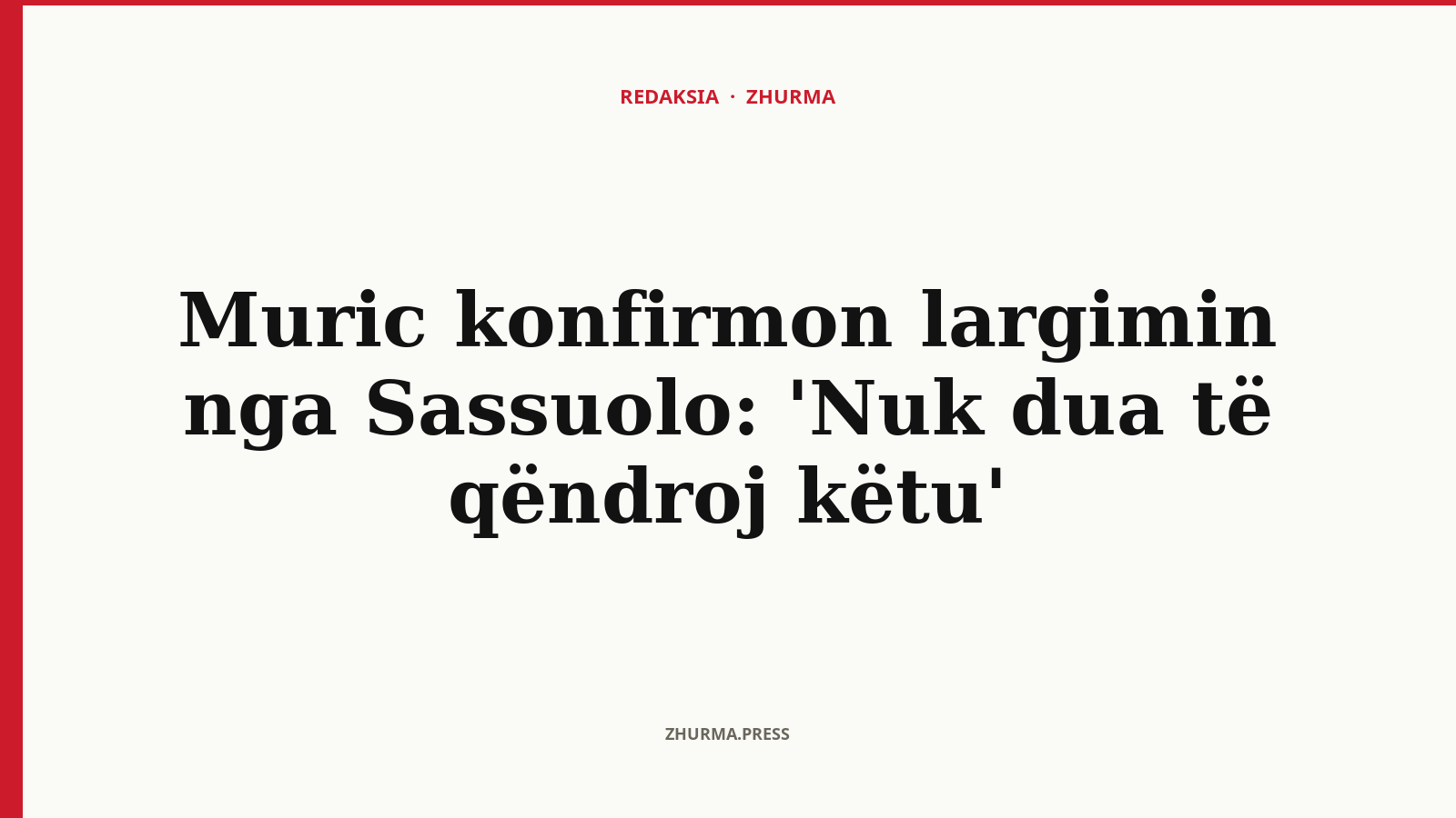 Pse po largohet Muric nga Sassuolo?