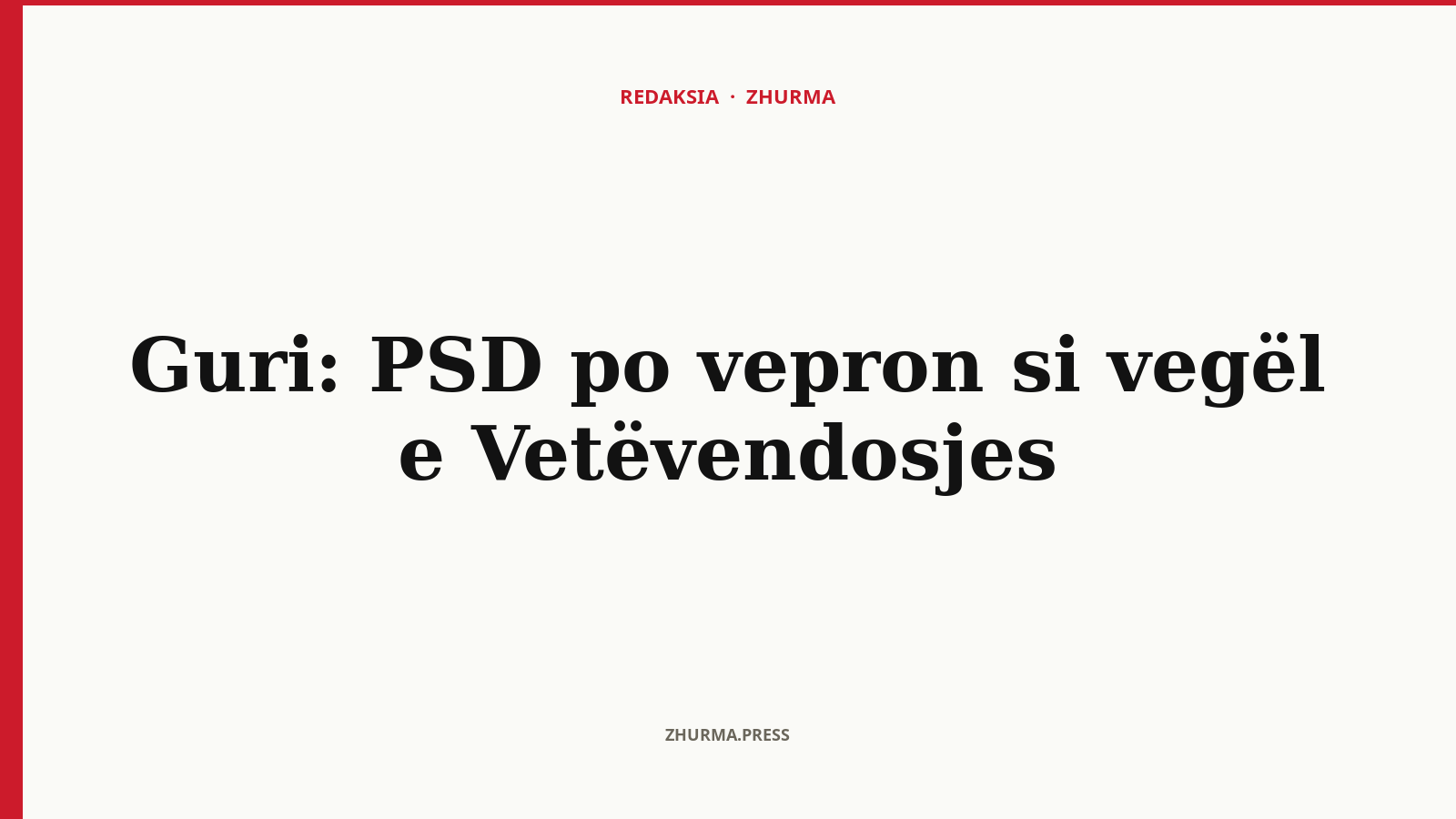 Pse Guri akuzon PSD-në si vegël të Vetëvendosjes?