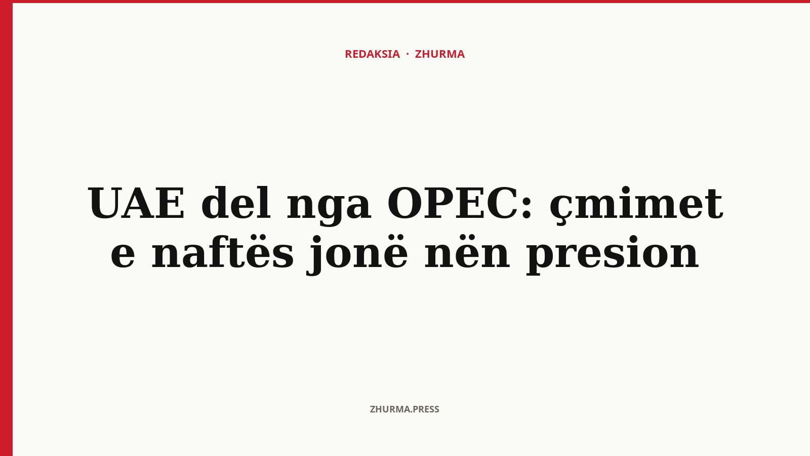 UAE del nga OPEC: çmimet e naftës jonë nën presion