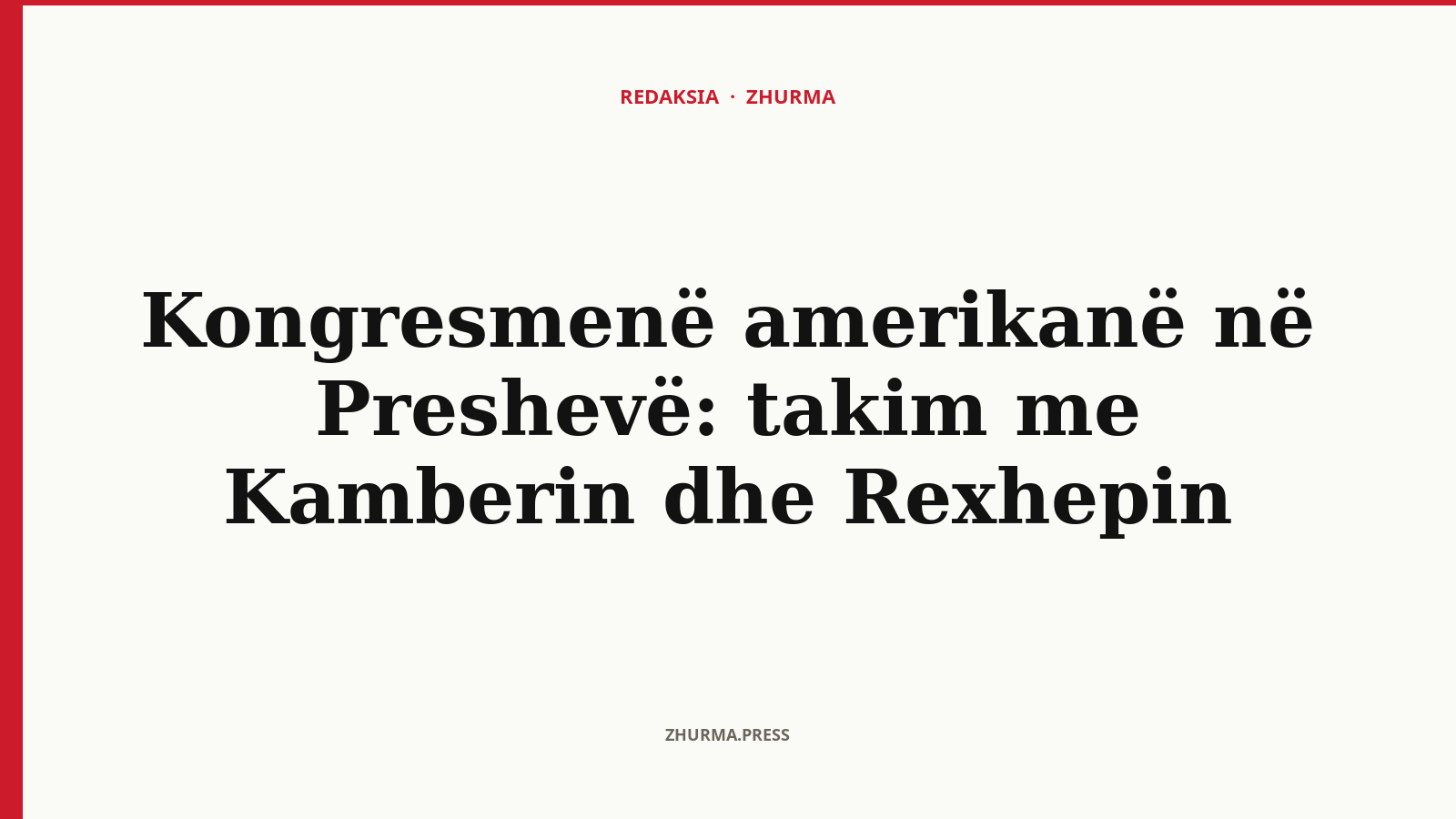 Kongresmenë amerikanë në Preshevë: takim me Kamberin dhe Rexhepin