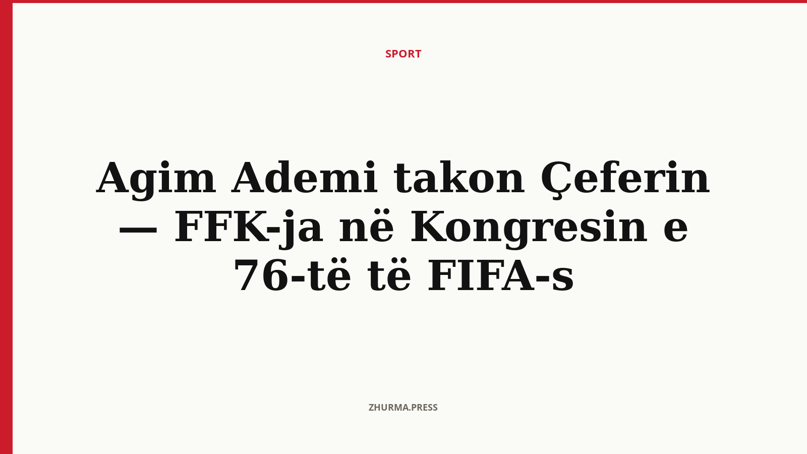 Agim Ademi takon Çeferin — FFK-ja në Kongresin e 76-të të FIFA-s
