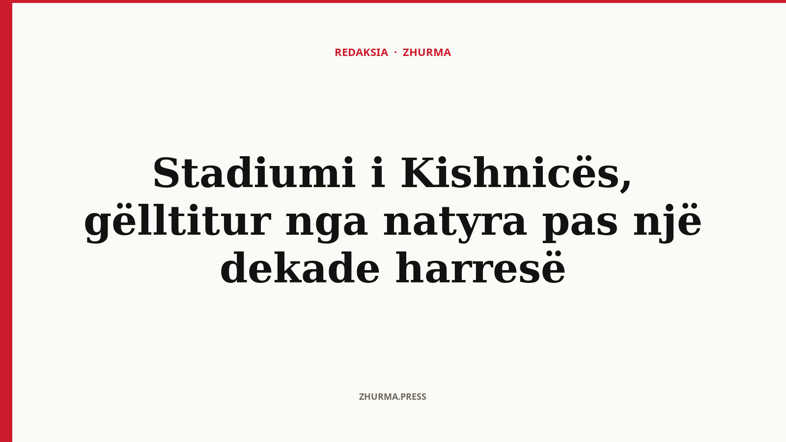 Si u kthye stadiumi i Kishnicës në shkurre pas një dekade harresë?