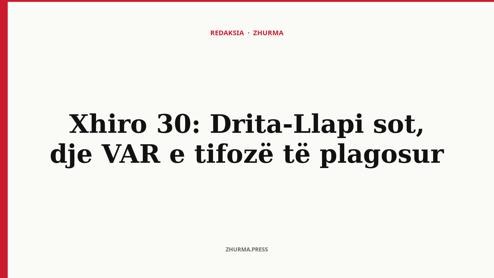 Xhiro 30: Drita-Llapi sot, dje VAR e tifozë të plagosur