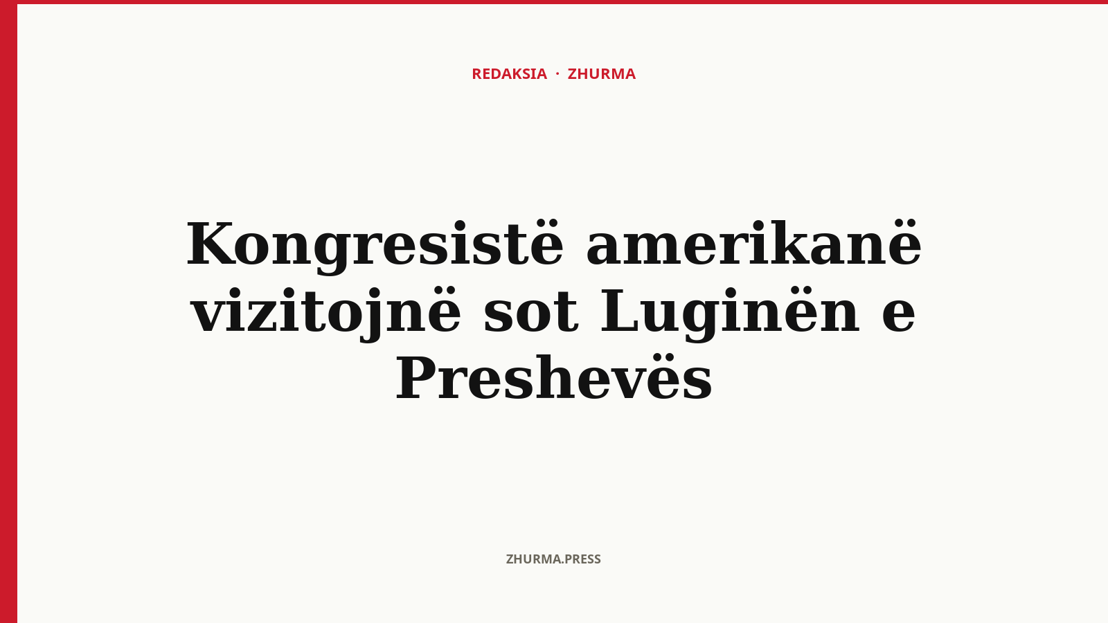 Kongresistë amerikanë vizitojnë sot Luginën e Preshevës