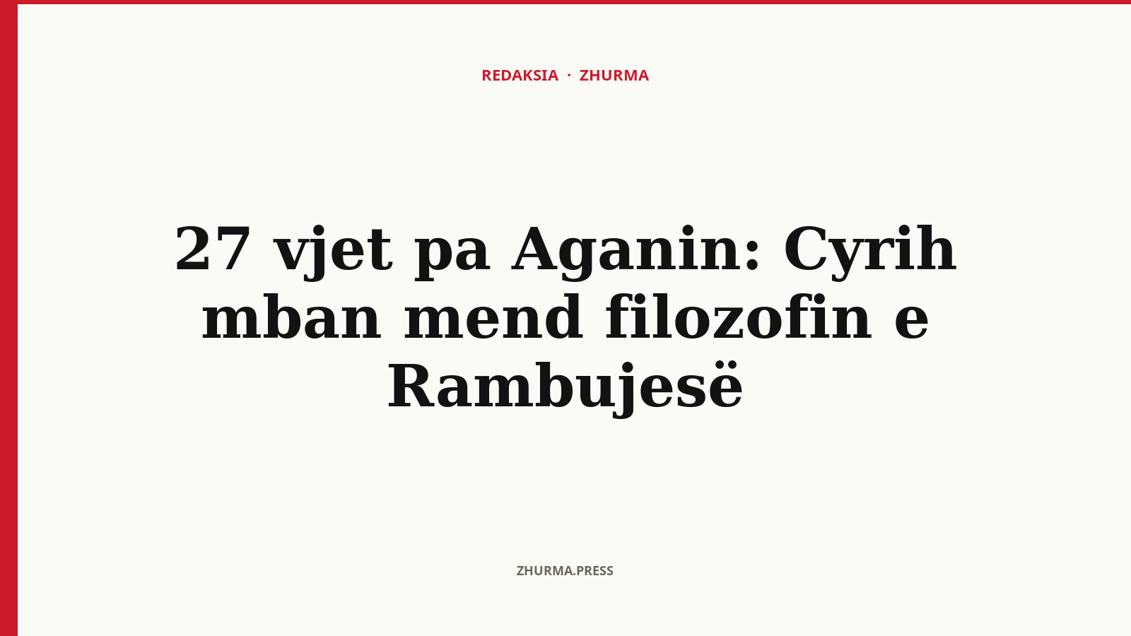 27 vjet pa Aganin: Cyrih mban mend filozofin e Rambujesë