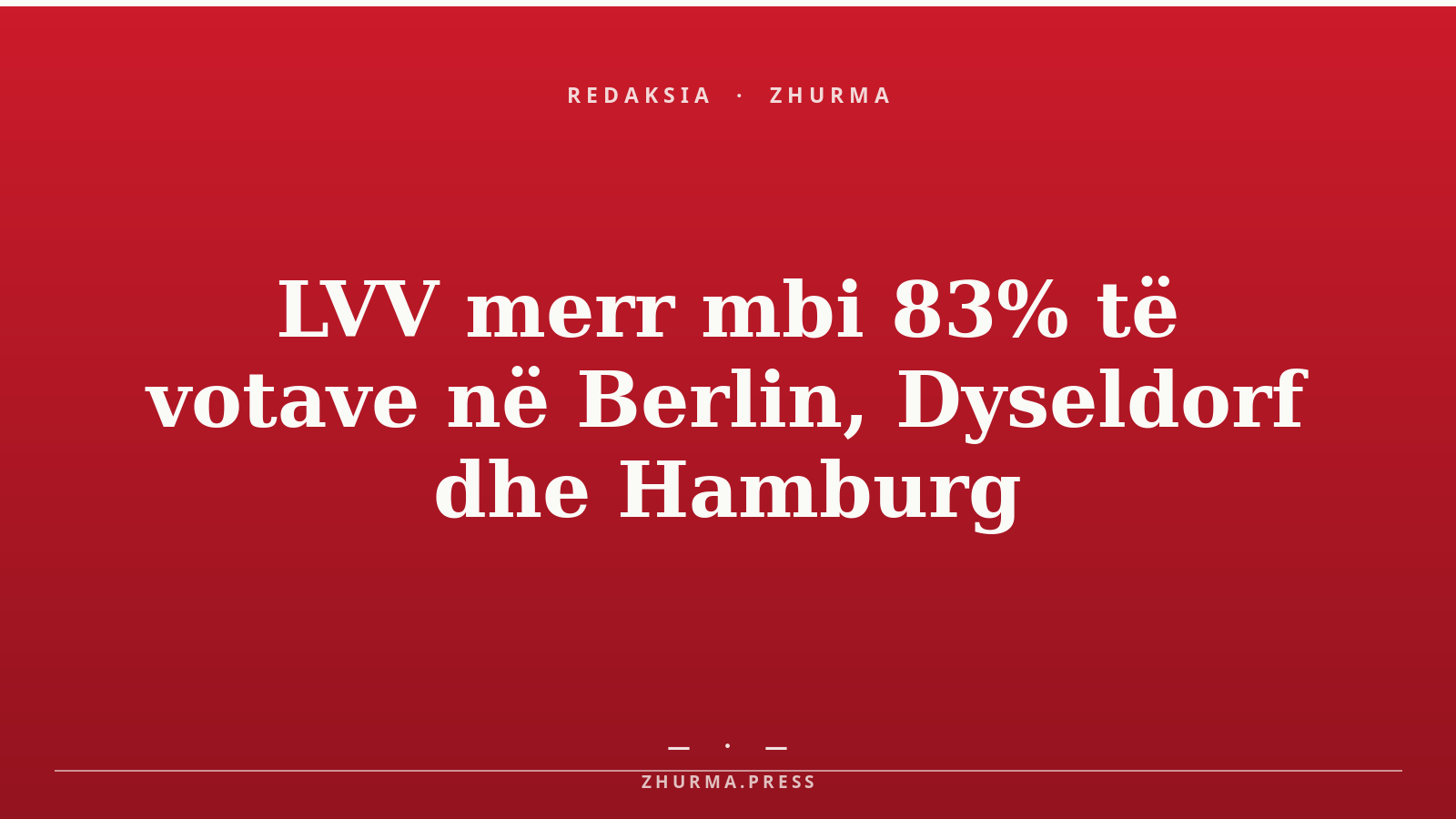 LVV merr mbi 83% të votave në Berlin, Dyseldorf dhe Hamburg