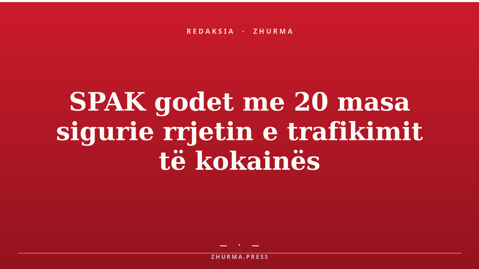 SPAK godet me 20 masa sigurie rrjetin e trafikimit të kokainës