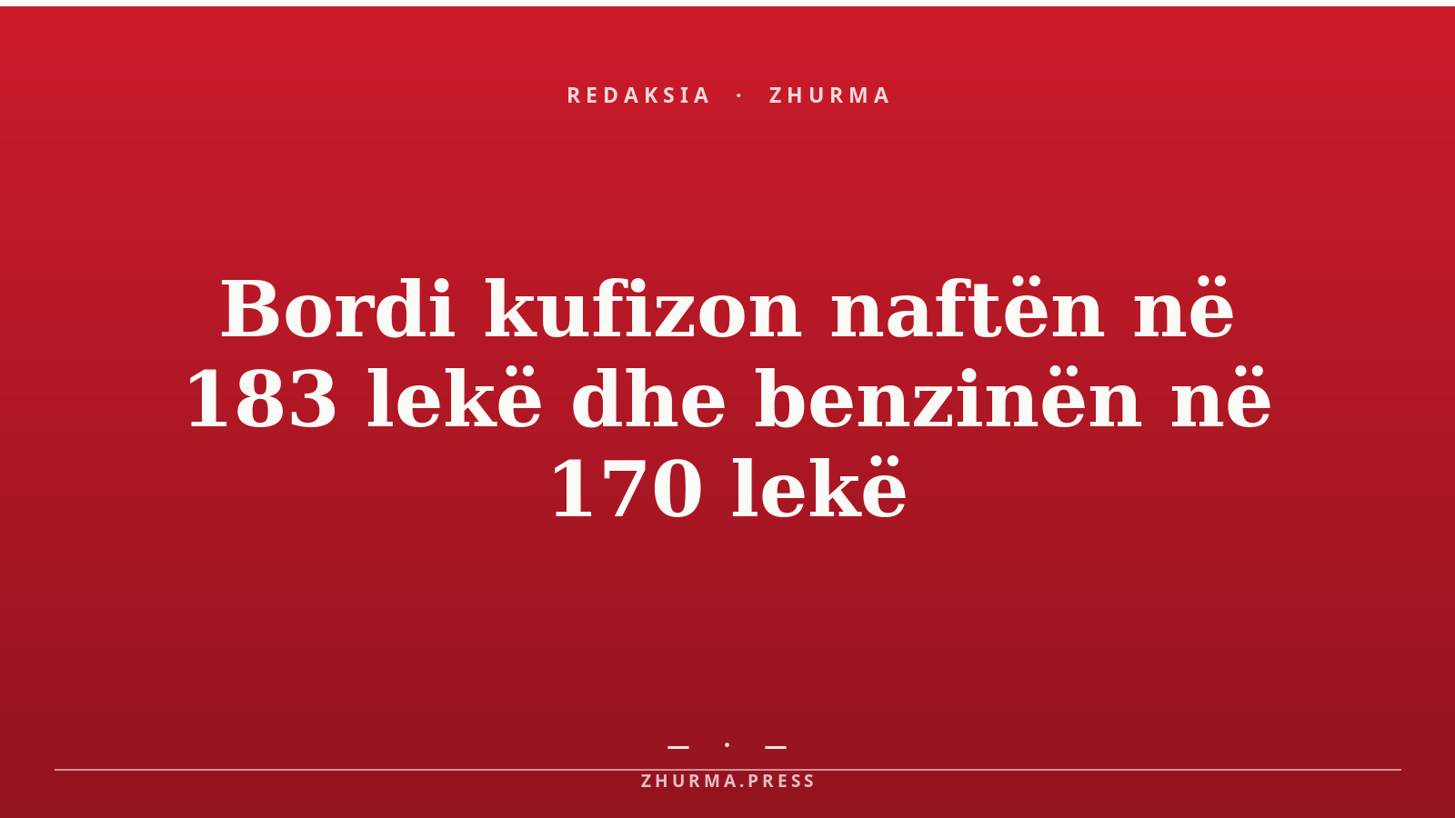 Bordi kufizon naftën në 183 lekë dhe benzinën në 170 lekë