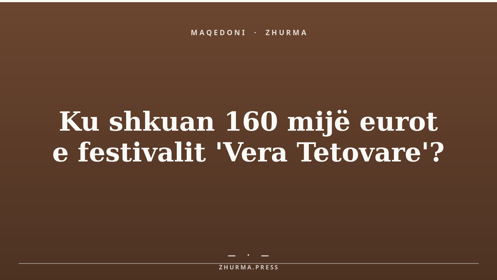 Ku shkuan 160 mijë eurot e festivalit 'Vera Tetovare'?