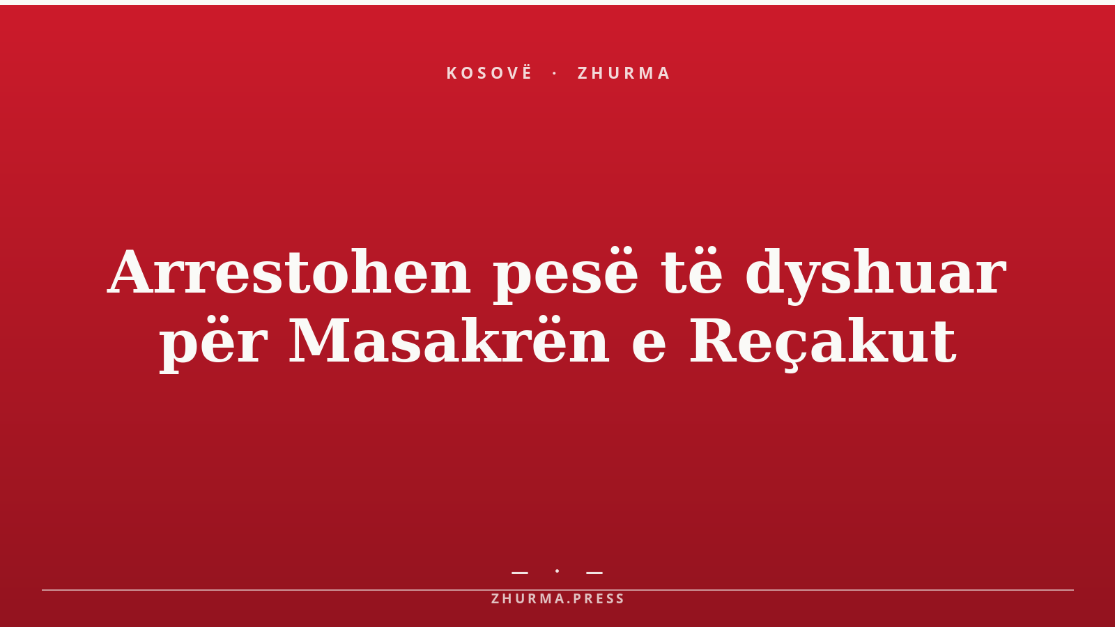 Arrestohen pesë të dyshuar për Masakrën e Reçakut