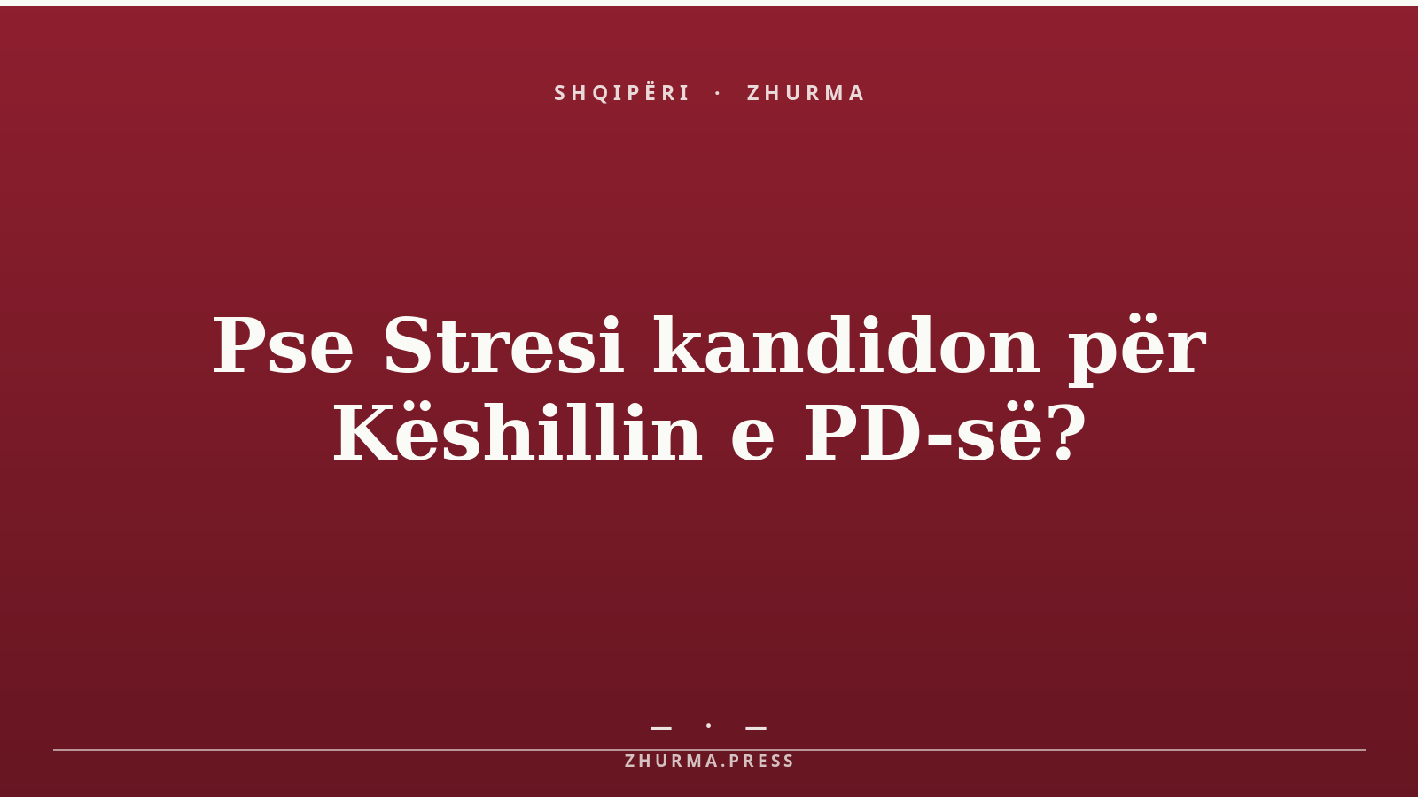 Pse Stresi kandidon për Këshillin e PD-së?
