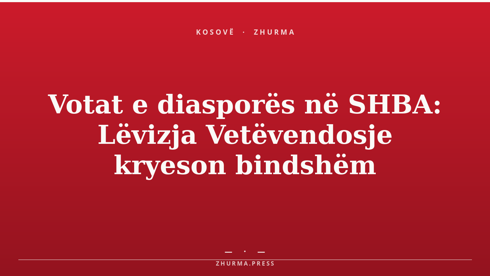 Votat e diasporës në SHBA: Lëvizja Vetëvendosje kryeson bindshëm